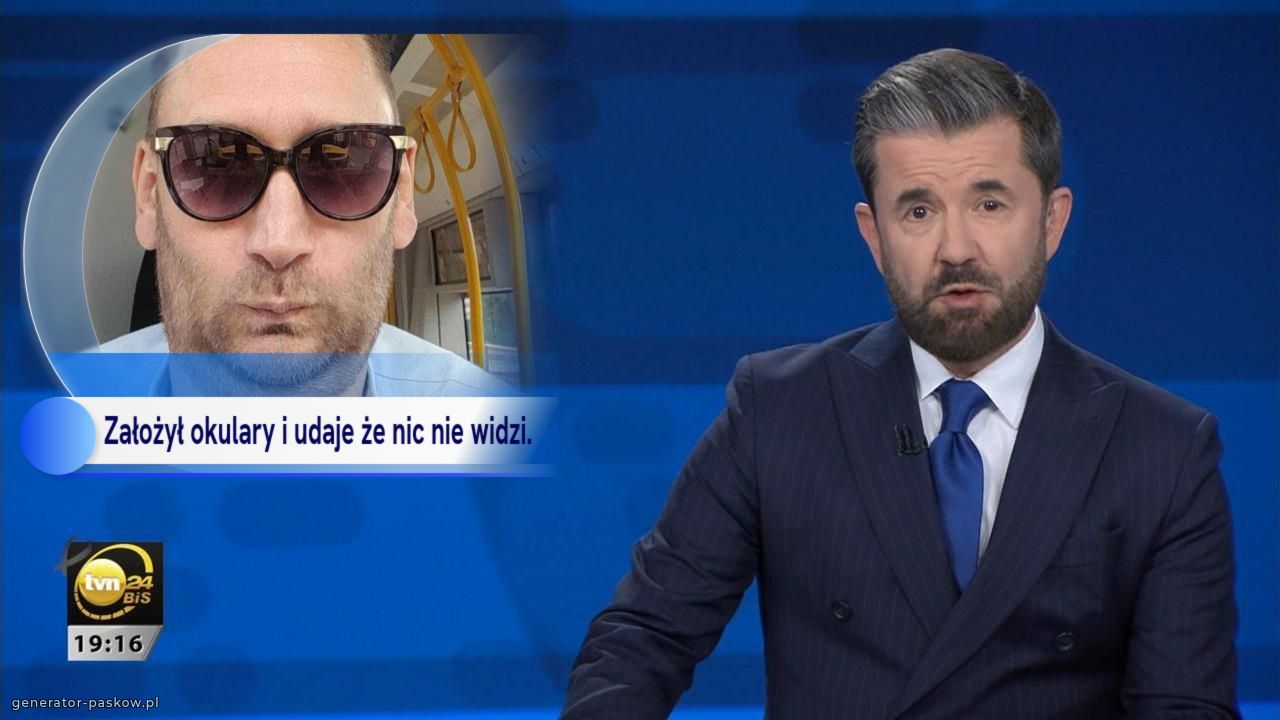 Założył okulary i udaje że nic nie widzi.