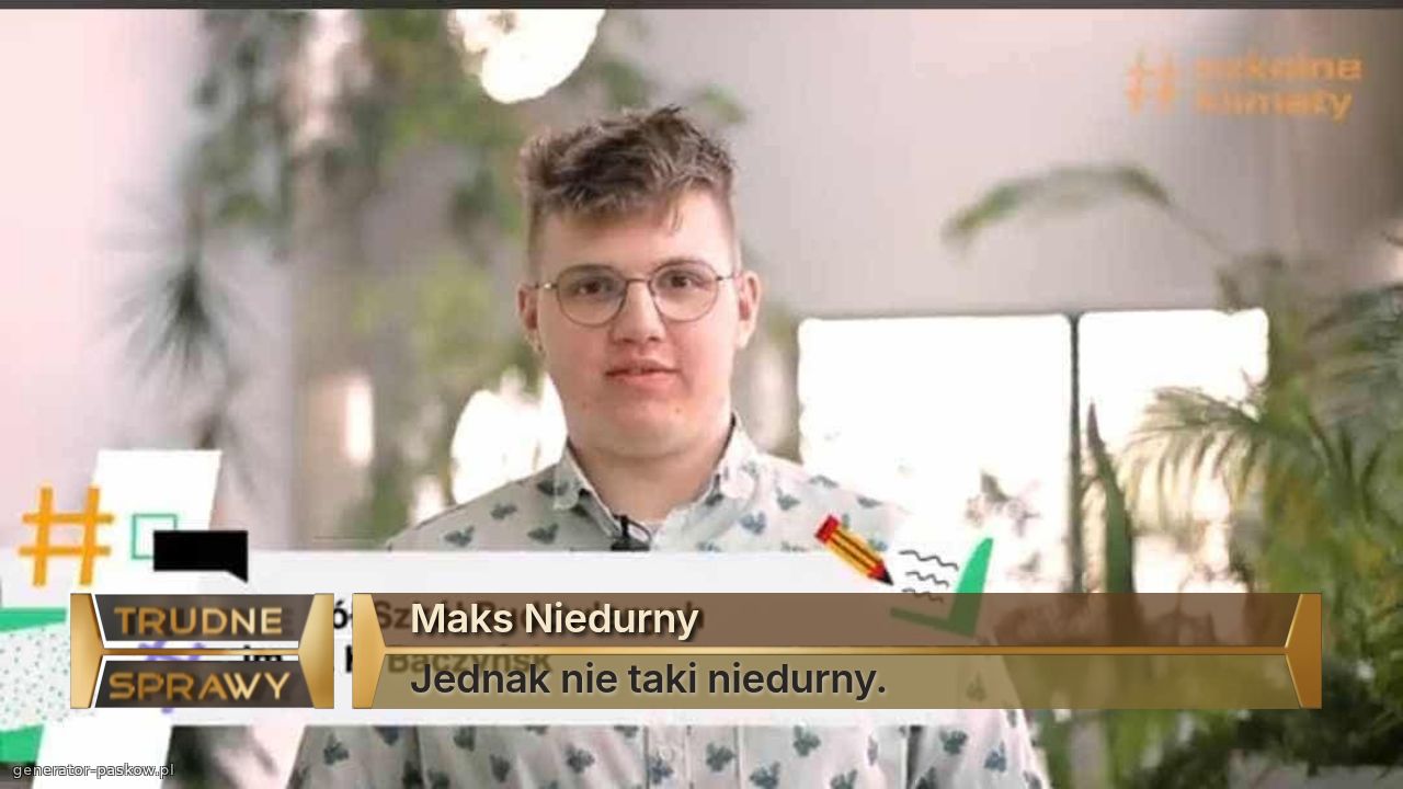 Maks Niedurny
Jednak nie taki niedurny.
