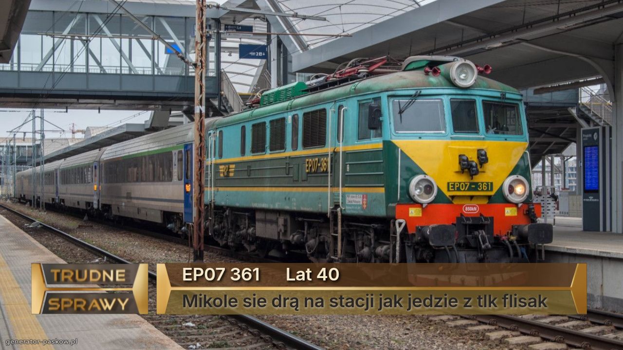 EP07 361      Lat 40
Mikole sie drą na stacji jak jedzie z tlk flisak