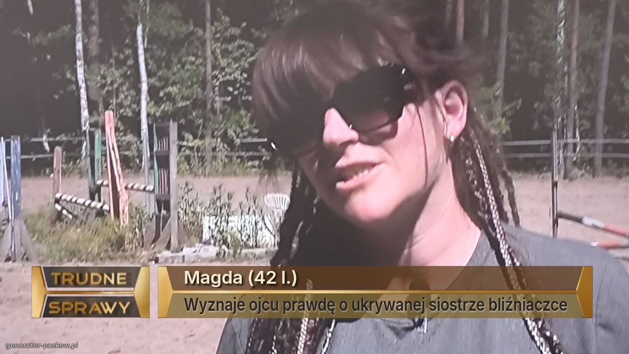 Magda (42 l.)
Wyznaje ojcu prawdę o ukrywanej siostrze bliźniaczce