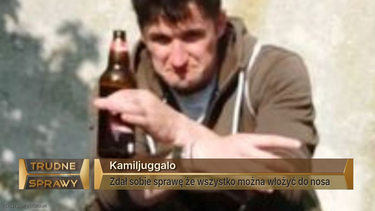 Kamiljuggalo
Zdał sobie sprawę że wszystko można włożyć do nosa    