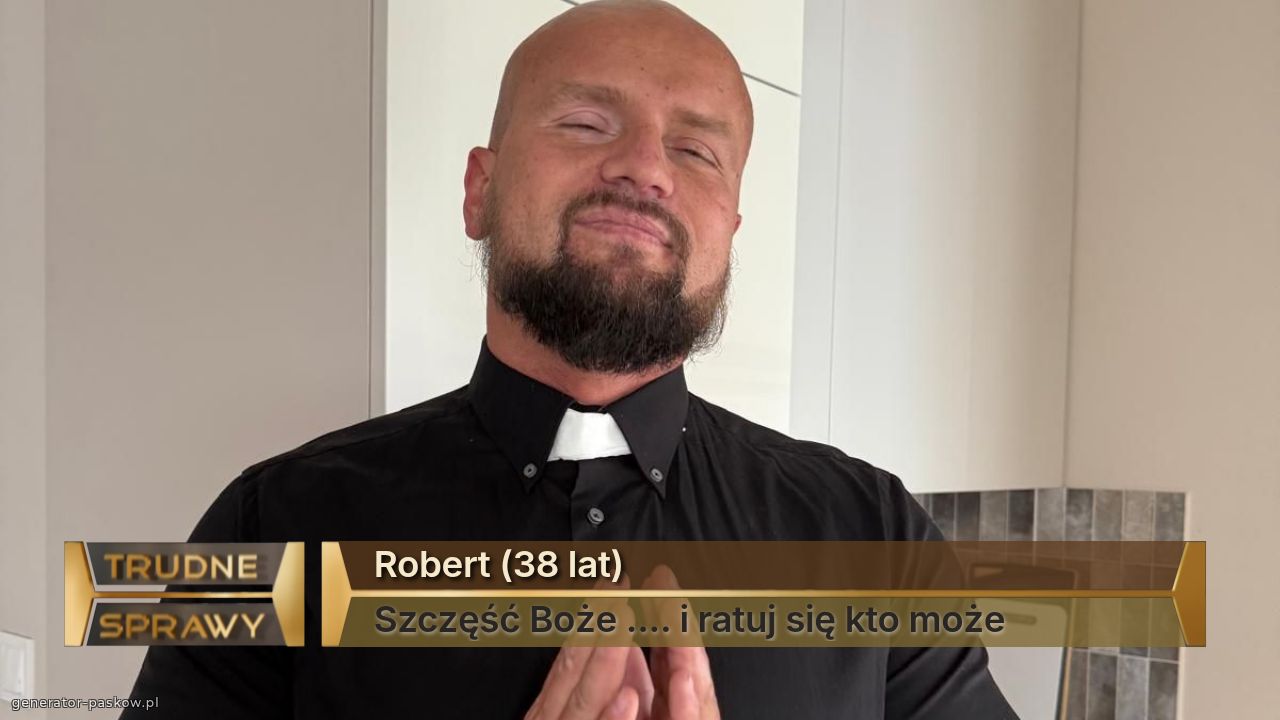 Robert (38 lat)
Szczęść Boże .... i ratuj się kto może 