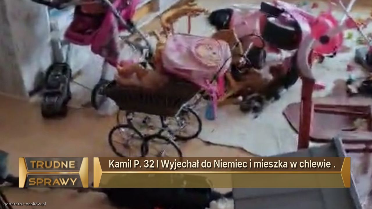 Kamil P. 32 l Wyjechał do Niemiec i mieszka w chlewie .
