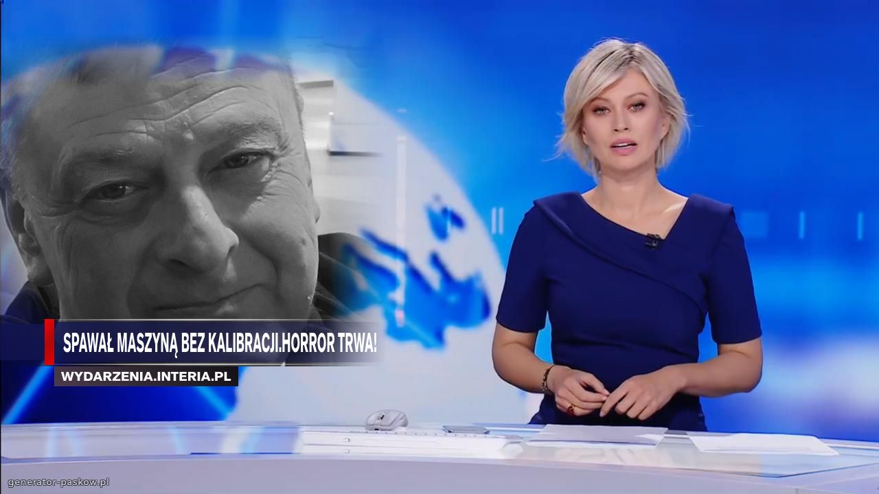 Spawał maszyną bez kalibracji.Horror trwa!