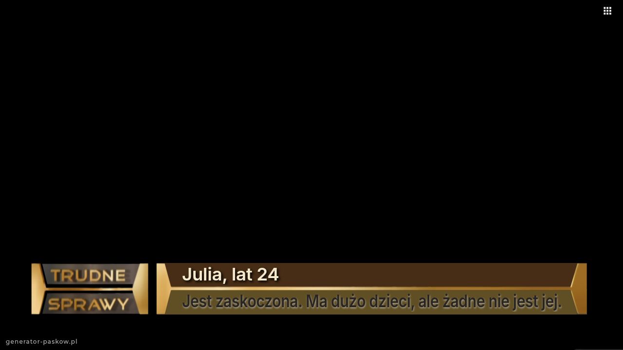 Julia, lat 24
Jest zaskoczona. Ma dużo dzieci, ale żadne nie jest jej.