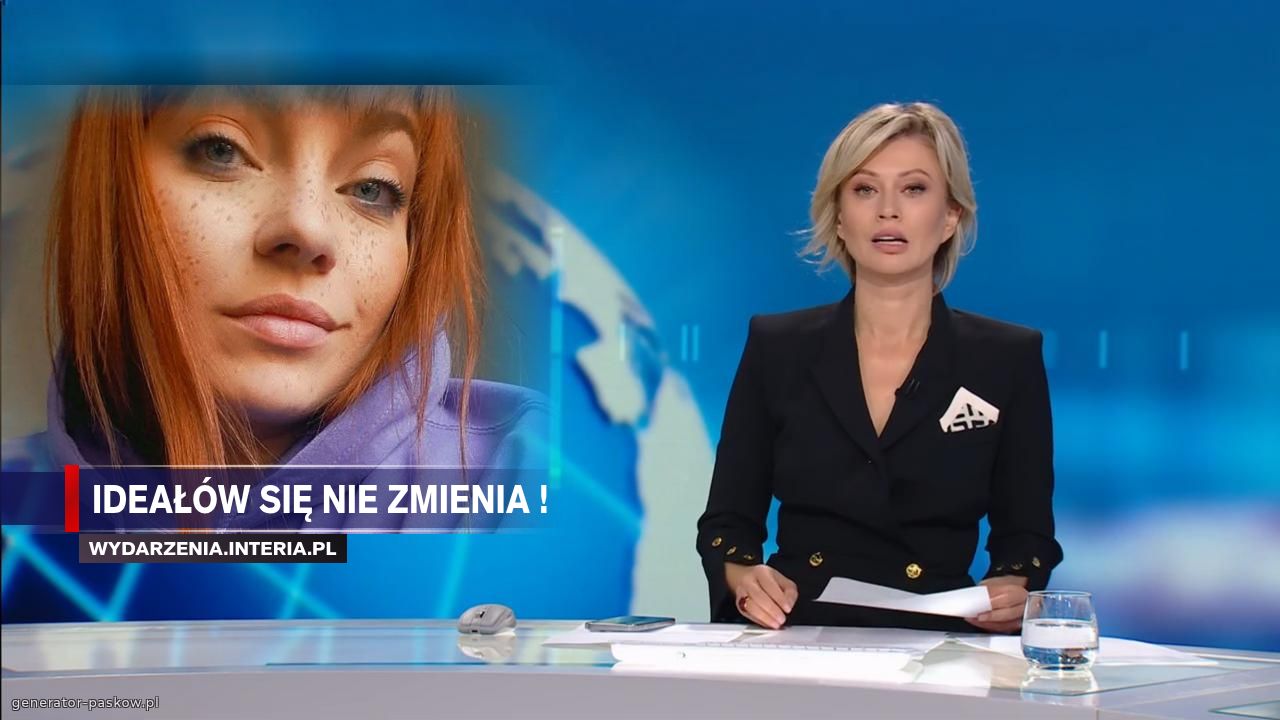 Ideałów się nie zmienia !