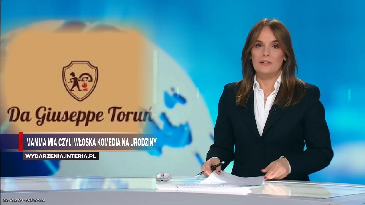 MAMMA MIA CZYLI WŁOSKA KOMEDIA NA URODZINY