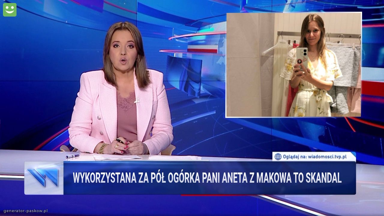 Wykorzystana za pół ogórka Pani Aneta z makowa to skandal