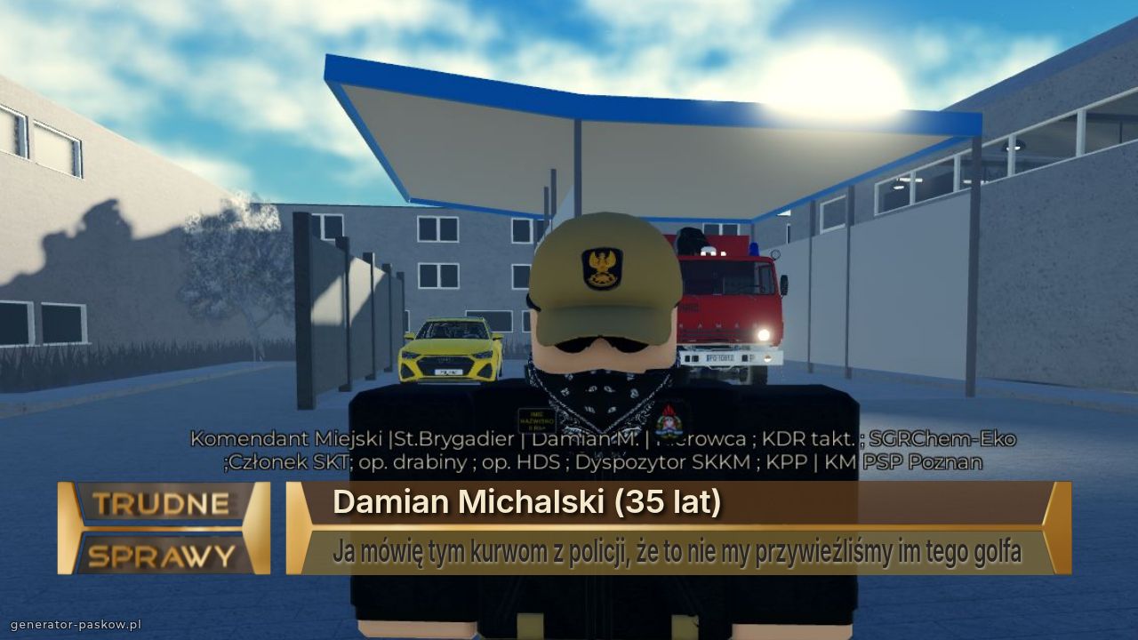 Damian Michalski (35 lat)
Ja mówię tym kurwom z policji, że to nie my przywieźliśmy im tego golfa 