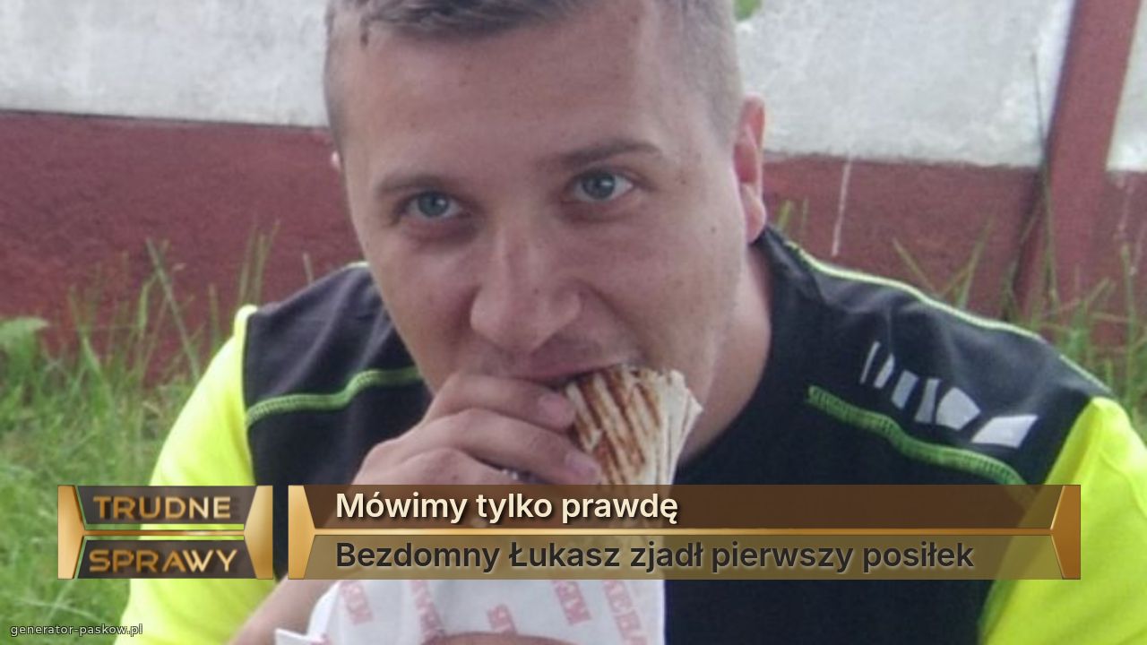 Mówimy tylko prawdę
Bezdomny Łukasz zjadł pierwszy posiłek