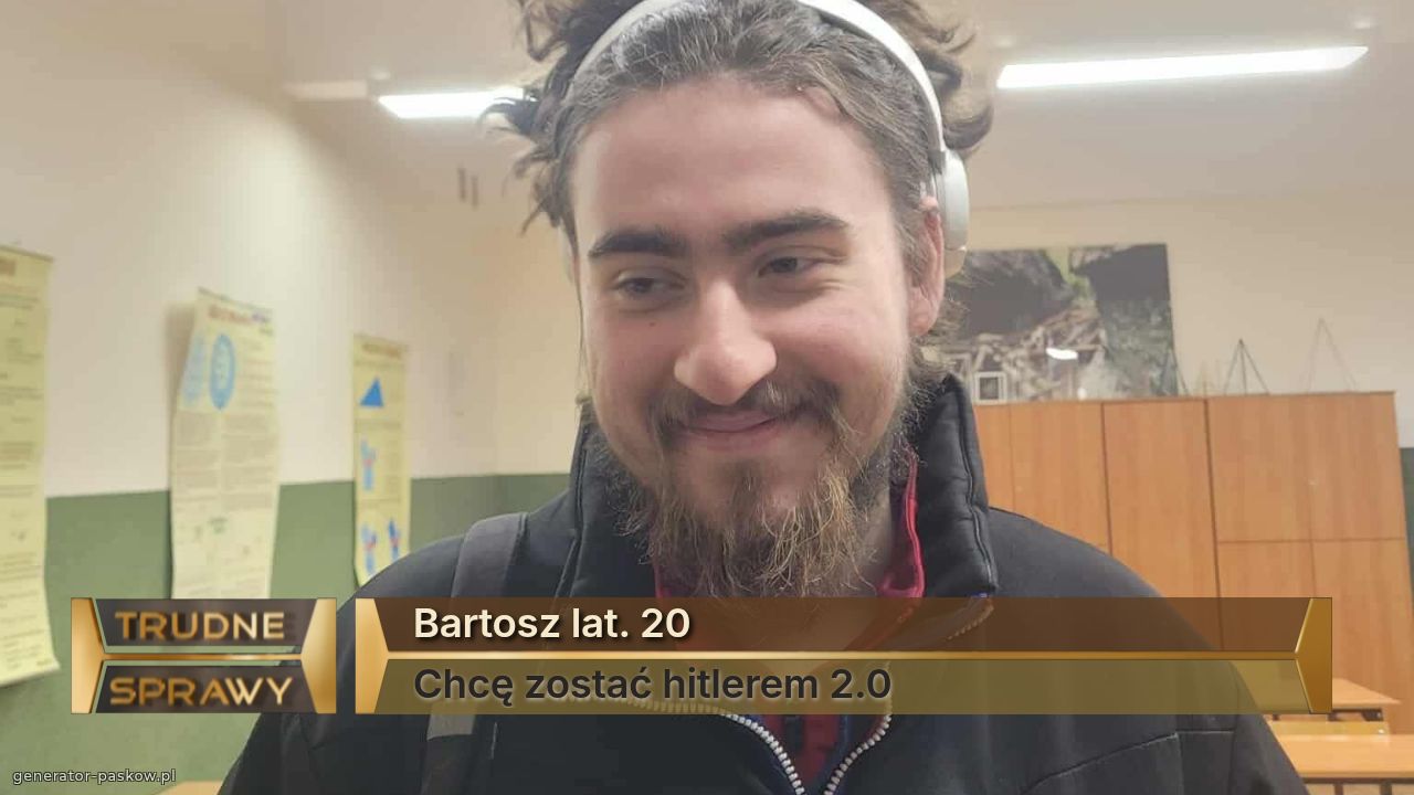 Bartosz lat. 20
Chcę zostać hitlerem 2.0