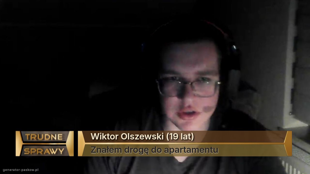 Wiktor Olszewski (19 lat)
Znałem drogę do apartamentu