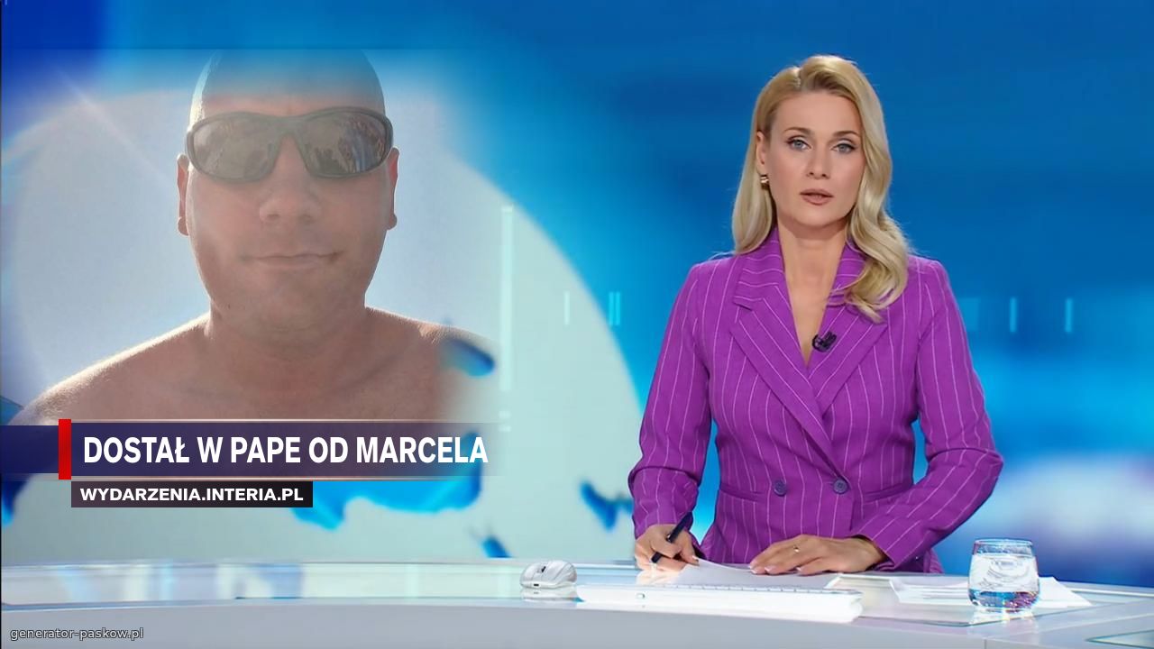 Dostał w pape od Marcela 