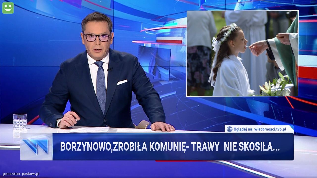 Borzynowo,zrobiła KOMUNIĘ- trawy  nie skosiła... 