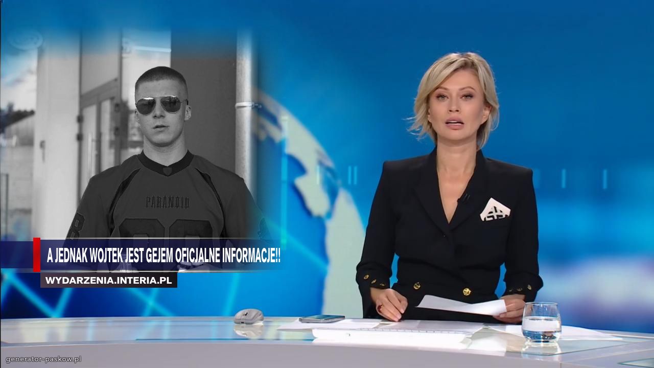 A JEDNAK WOJTEK JEST GEJEM OFICJALNE INFORMACJE!!