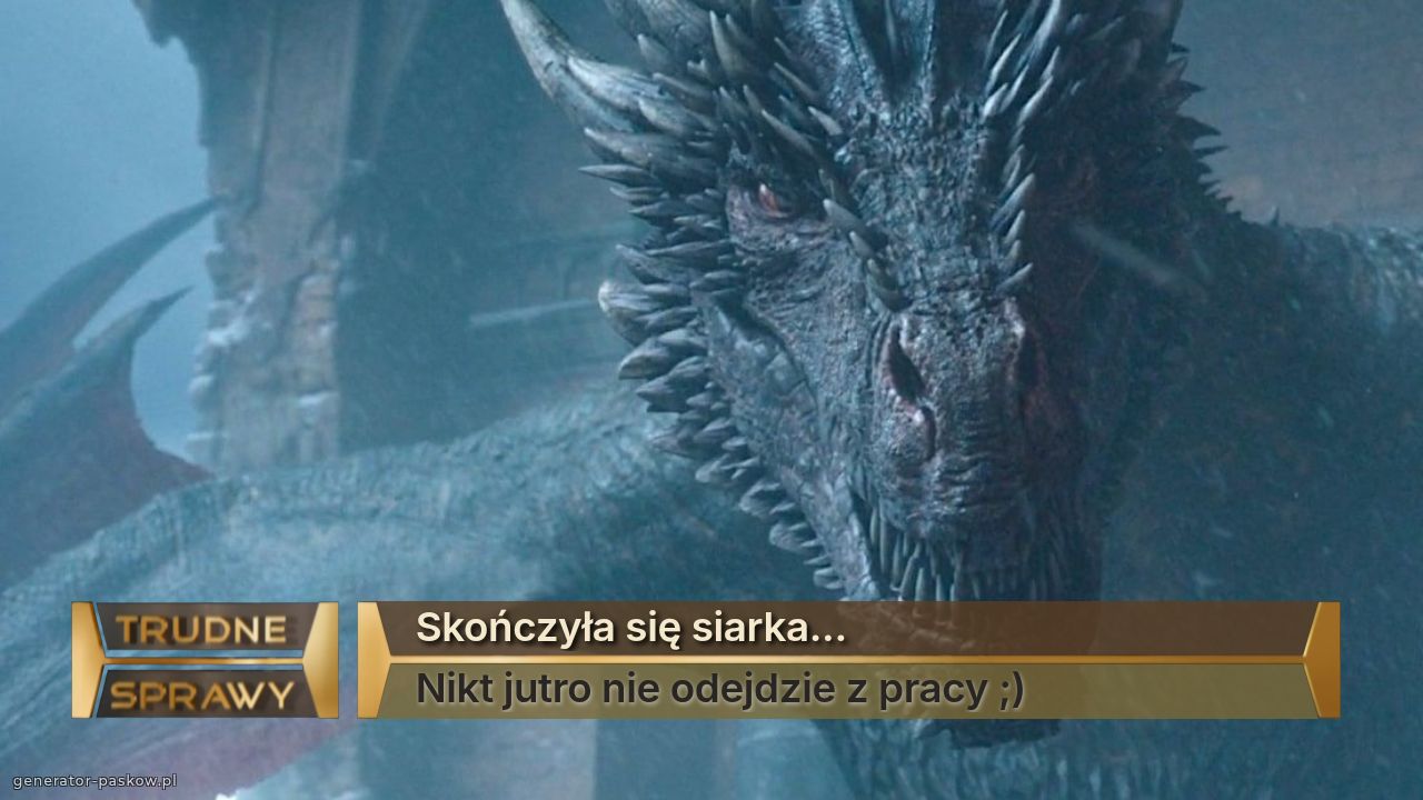 Skończyła się siarka...
Nikt jutro nie odejdzie z pracy ;)