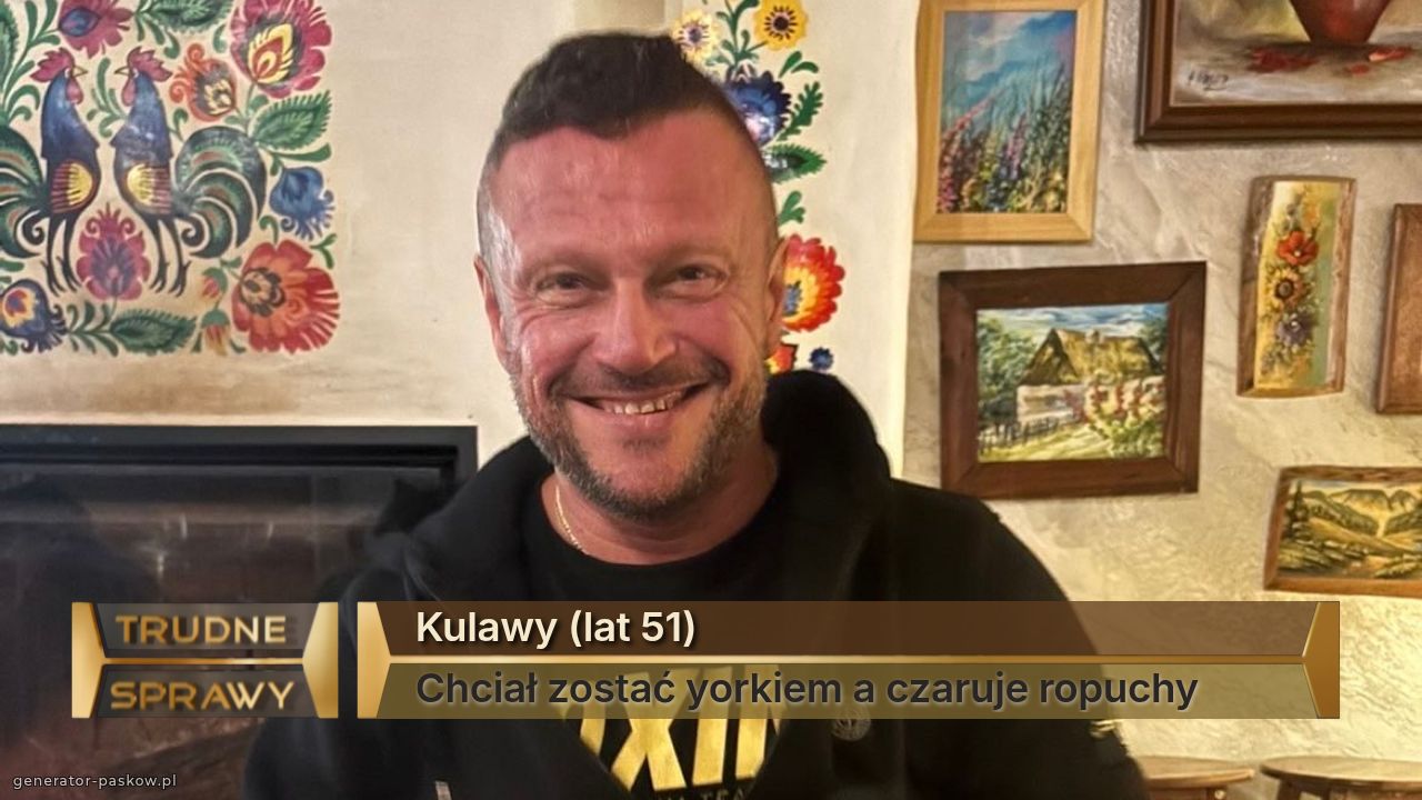 Kulawy (lat 51)
Chciał zostać yorkiem a czaruje ropuchy