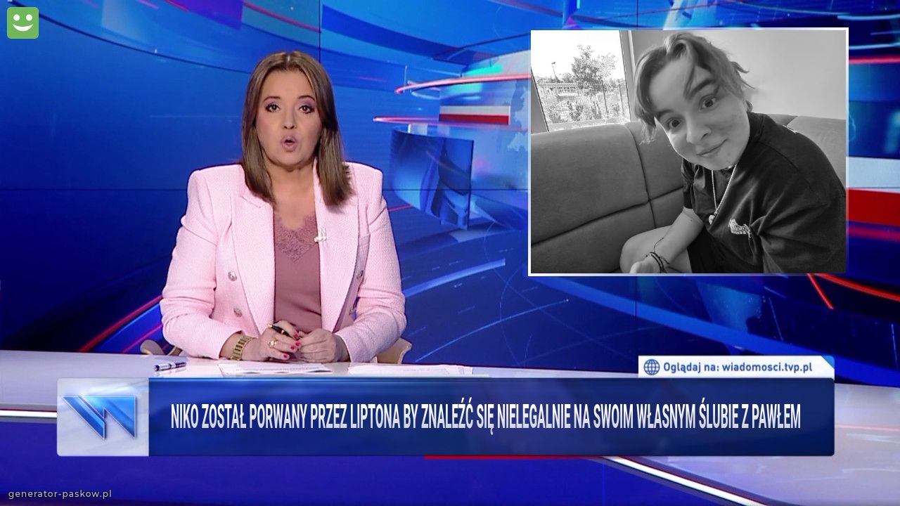 Niko został porwany przez liptona by znaleźć się nielegalnie na swoim własnym ślubie z pawłem