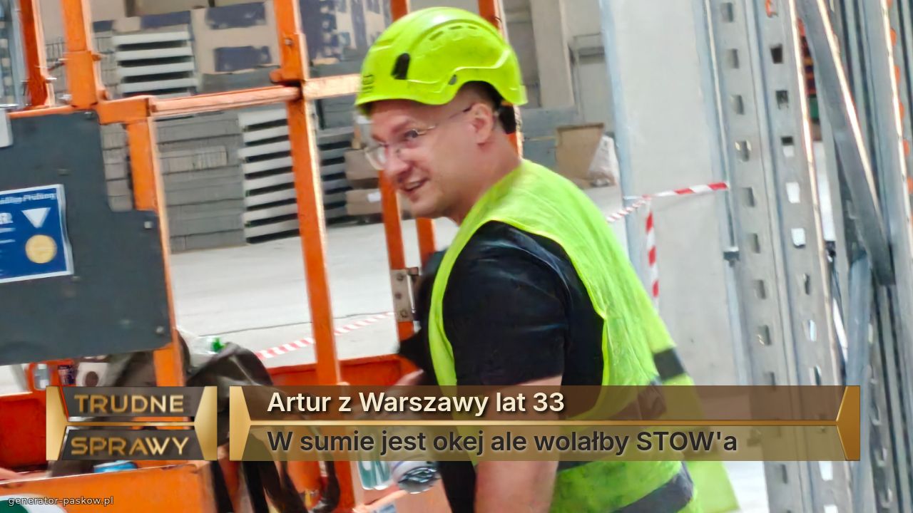 Artur z Warszawy lat 33
W sumie jest okej ale wolałby STOW'a