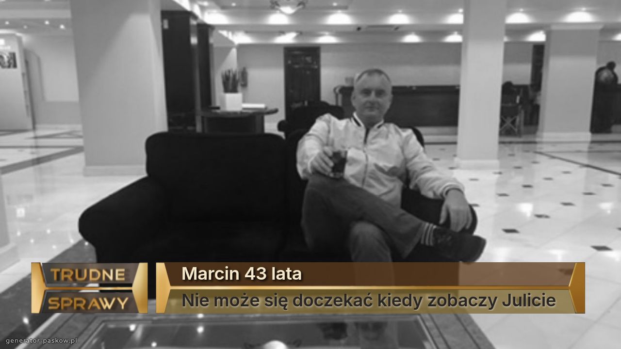 Marcin 43 lata 
Nie może się doczekać kiedy zobaczy Julicie 