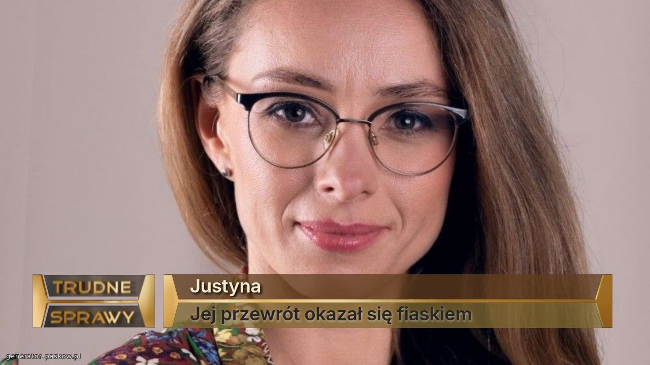 Justyna 
Jej przewrót okazał się fiaskiem