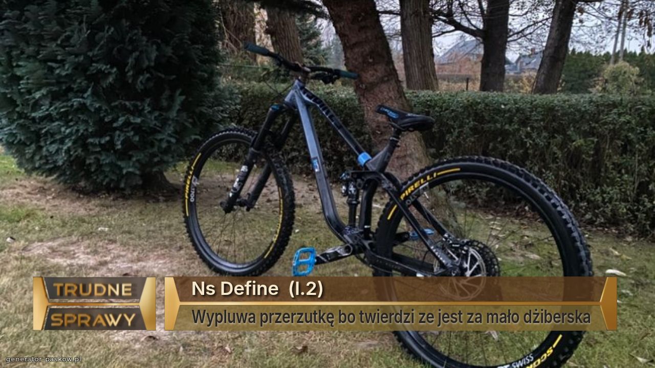 Ns Define  (l.2)
Wypluwa przerzutkę bo twierdzi ze jest za mało dżiberska