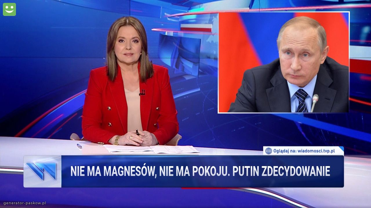 Nie ma magnesów, nie ma pokoju. Putin zdecydowanie