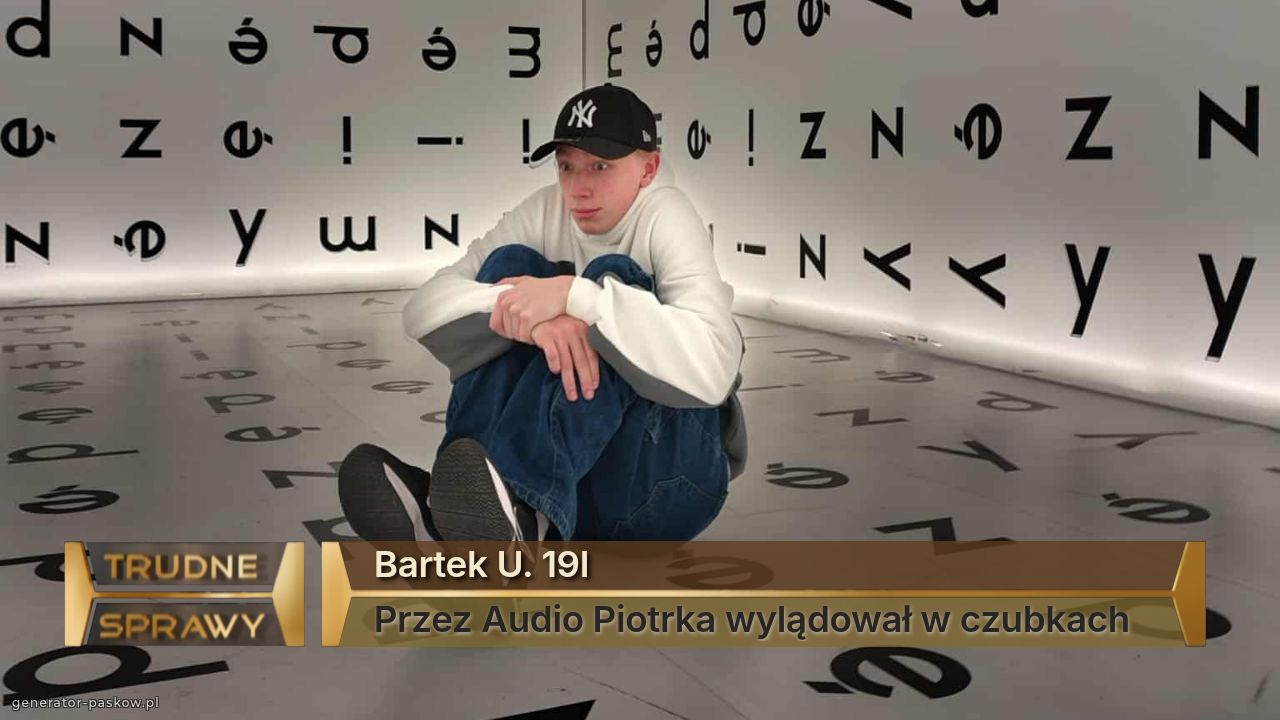 Bartek U. 19l
Przez Audio Piotrka wylądował w czubkach