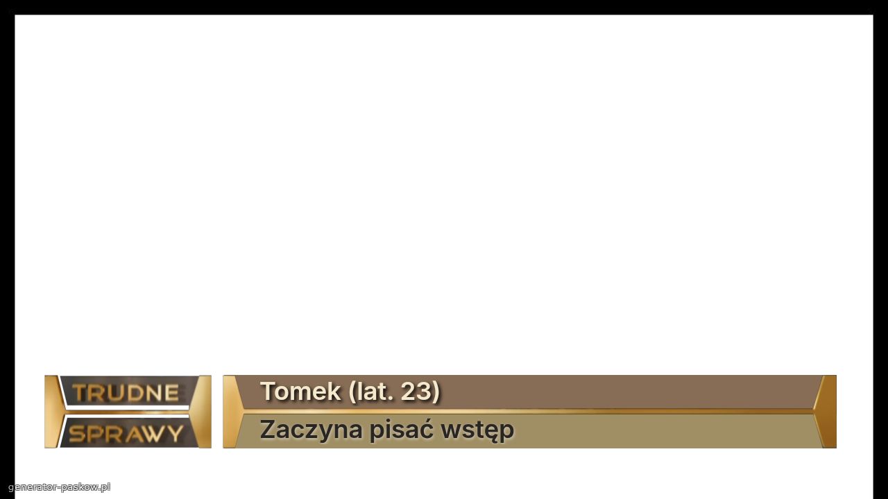 Tomek (lat. 23) 
Zaczyna pisać wstęp 