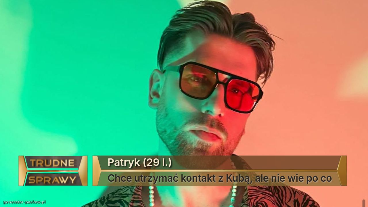 Patryk (29 l.)
Chce utrzymać kontakt z Kubą, ale nie wie po co