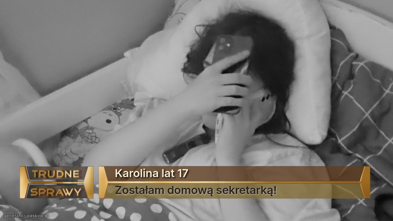 Karolina lat 17
Zostałam domową sekretarką!