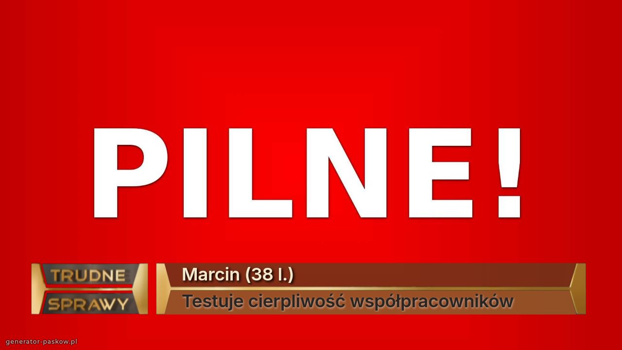 Marcin (38 l.)
Testuje cierpliwość współpracowników 