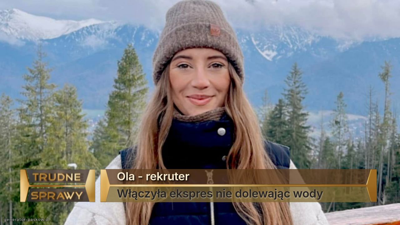 Ola - rekruter
Włączyła ekspres nie dolewając wody 