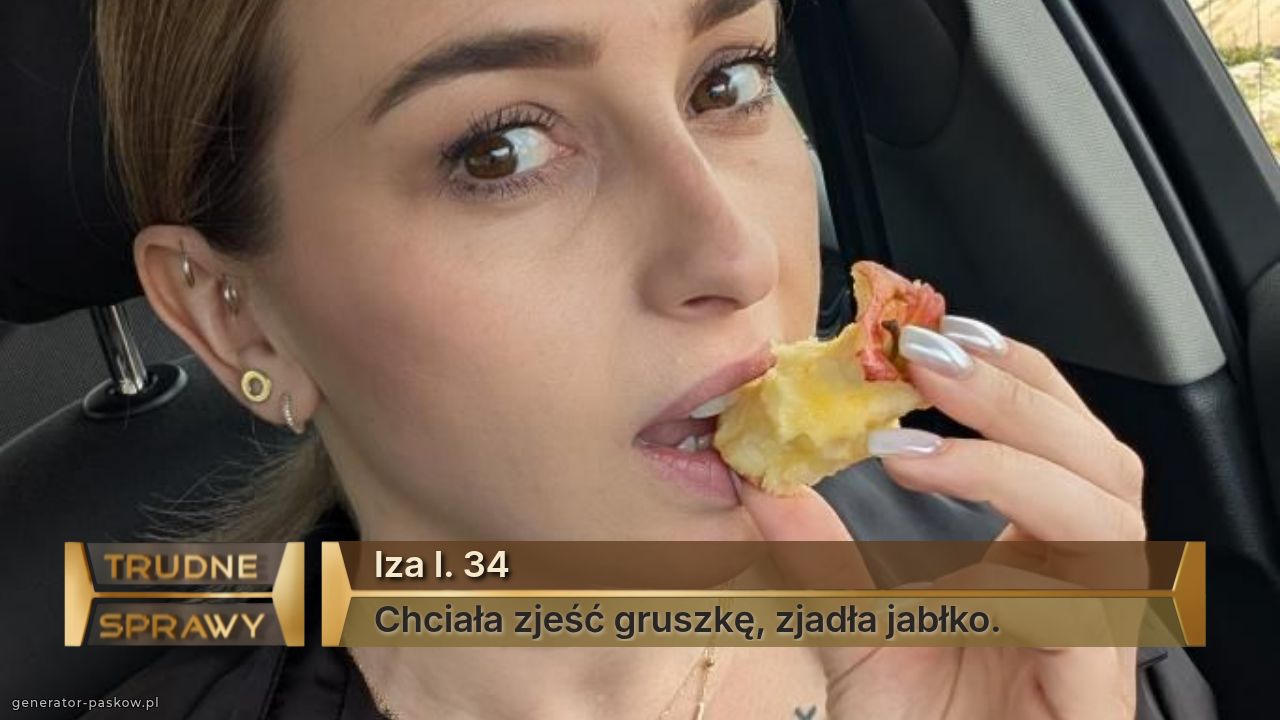 Iza l. 34
Chciała zjeść gruszkę, zjadła jabłko.
