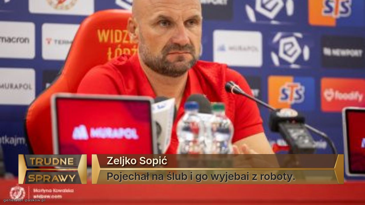 Zeljko Sopić
Pojechał na ślub i go wyjebai z roboty.