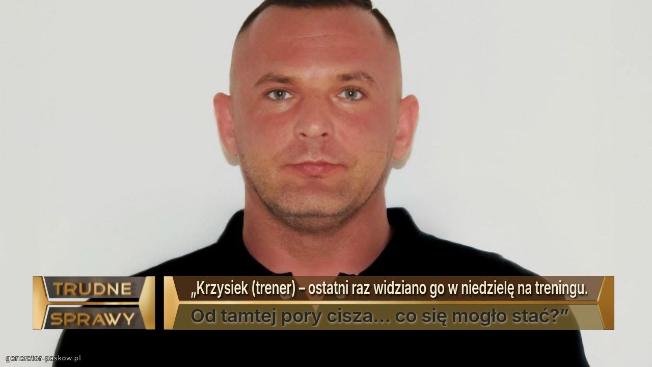 „Krzysiek (trener) – ostatni raz widziano go w niedzielę na treningu.
Od tamtej pory cisza… co się mogło stać?”