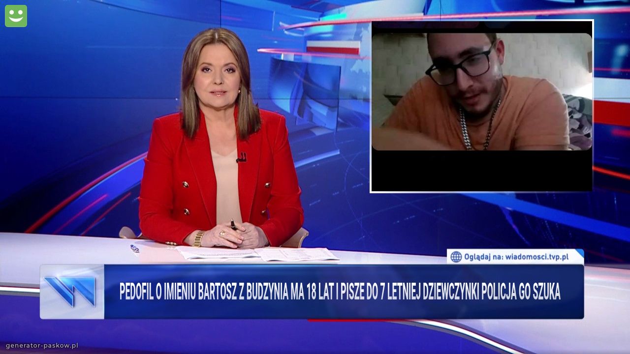 Pedofil o imieniu Bartosz z budzynia ma 18 lat i pisze do 7 letniej dziewczynki policja go szuka