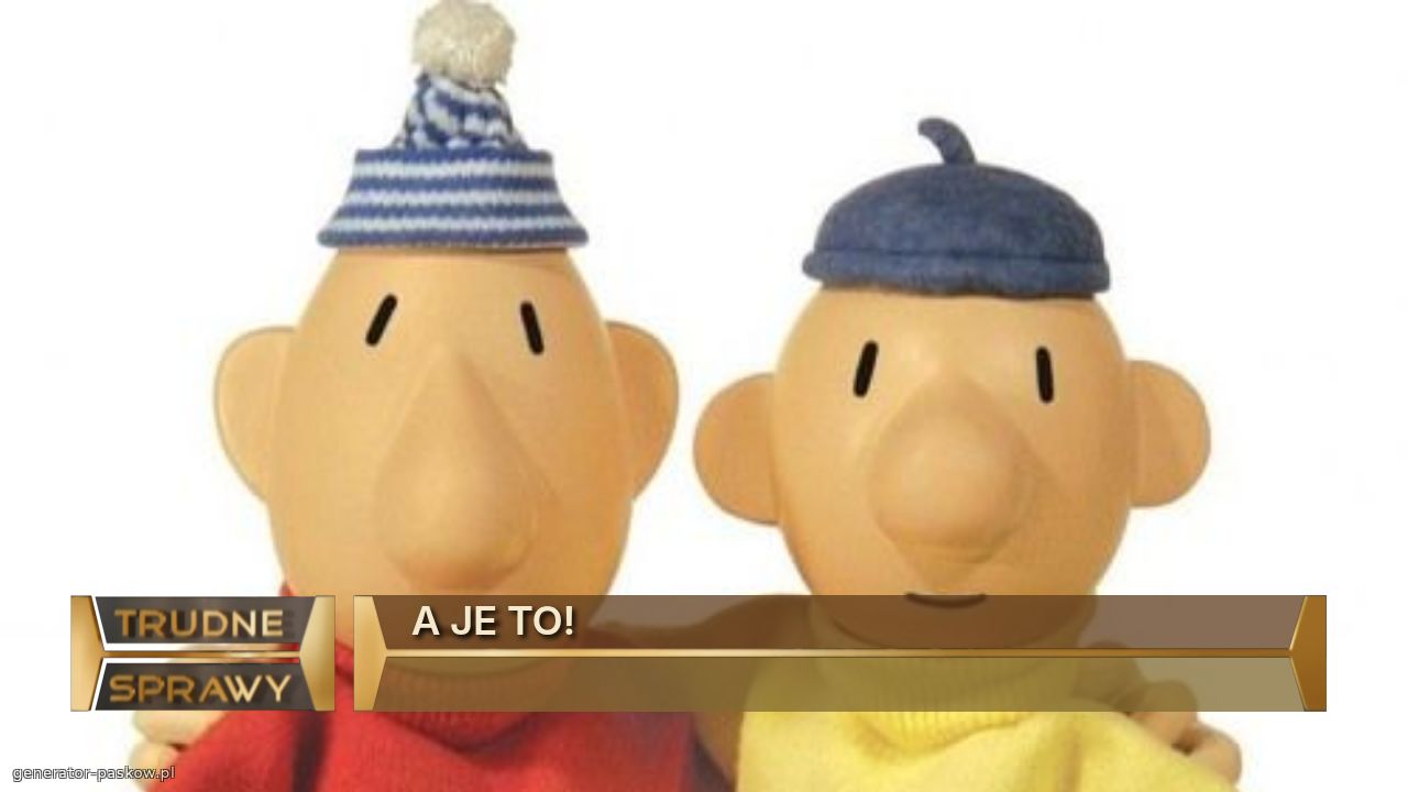 A JE TO!
