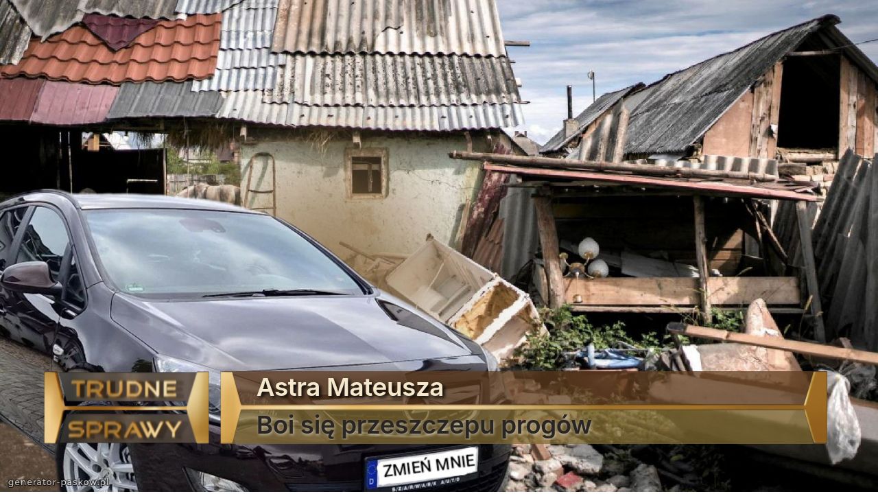 Astra Mateusza 
Boi się przeszczepu progów 
