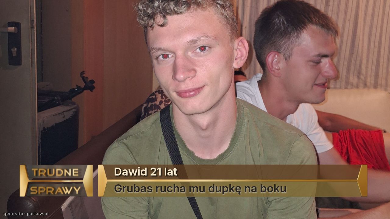 Dawid 21 lat
Grubas rucha mu dupkę na boku