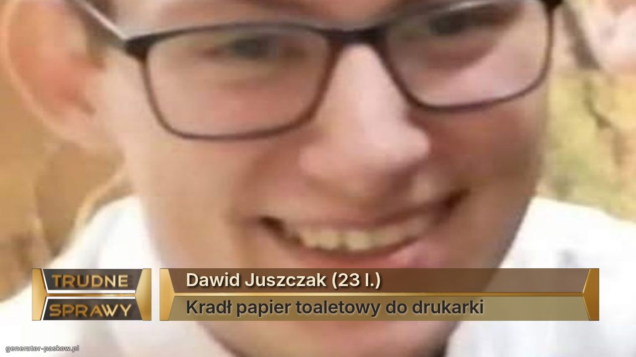Dawid Juszczak (23 l.)
Kradł papier toaletowy do drukarki 