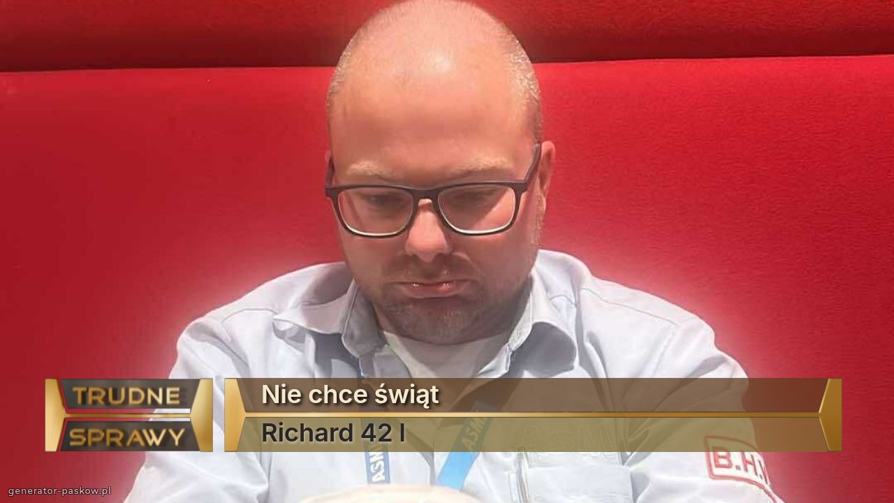 Nie chce świąt 
Richard 42 l