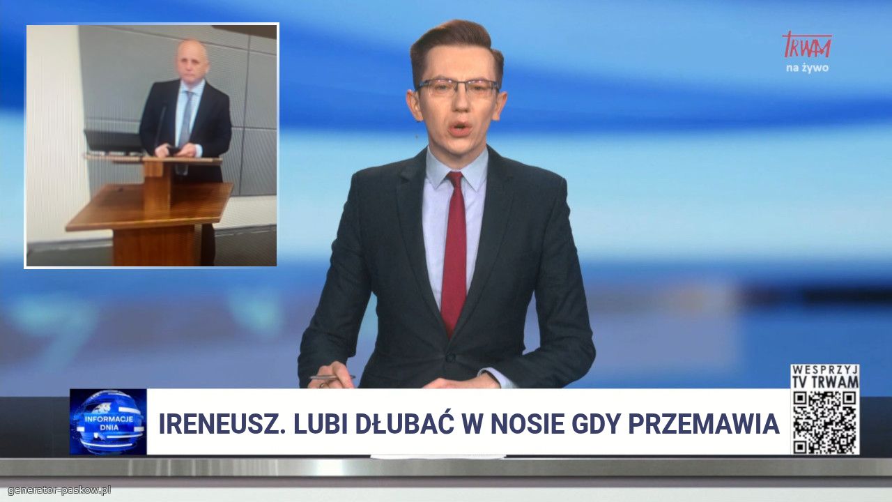 Ireneusz. Lubi dłubać w nosie gdy przemawia