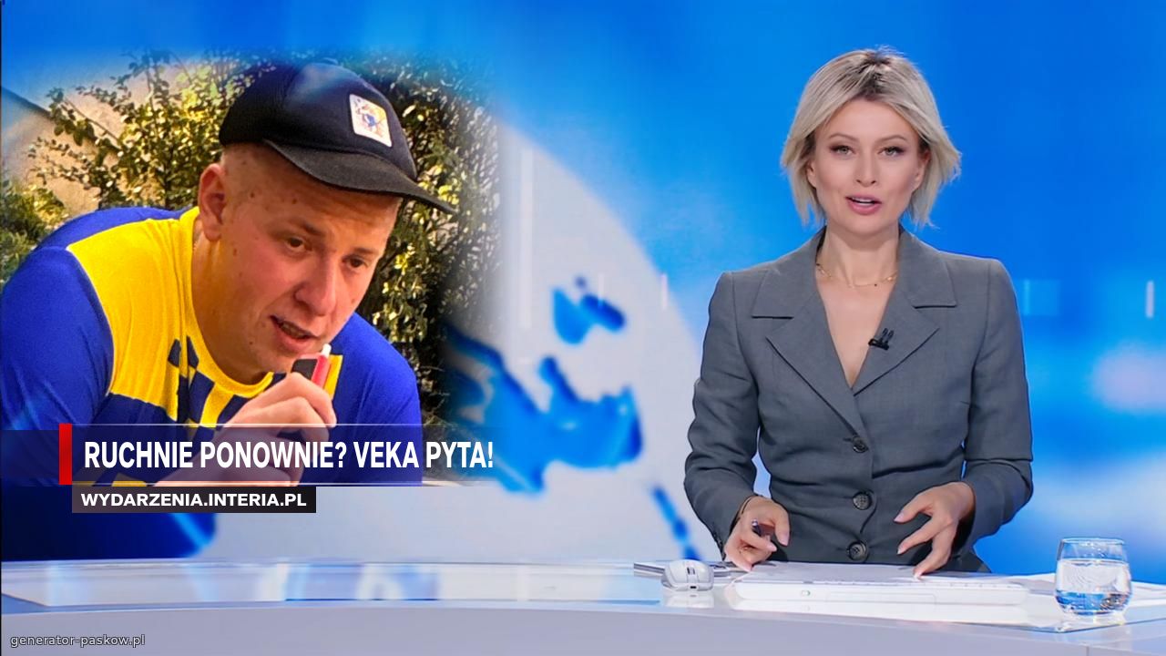 Ruchnie ponownie? Veka pyta! 
