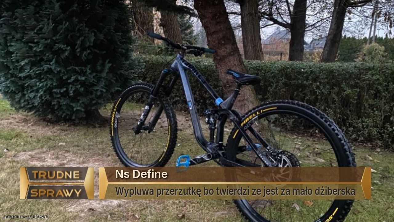 Ns Define
Wypluwa przerzutkę bo twierdzi ze jest za mało dżiberska