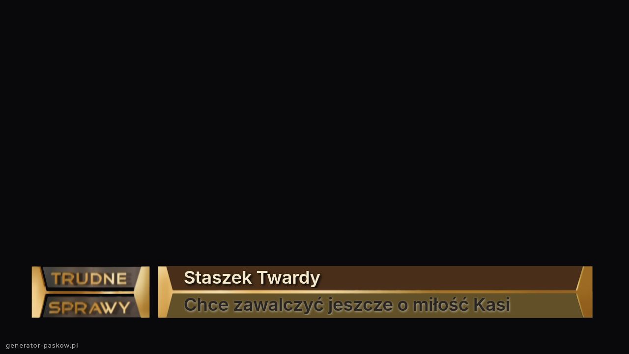 Staszek Twardy
Chce zawalczyć jeszcze o miłość Kasi