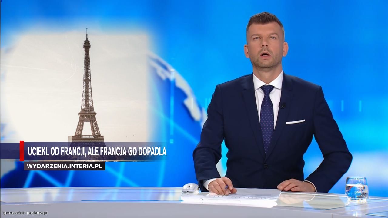 Uciekl od francji, ale francja go dopadla