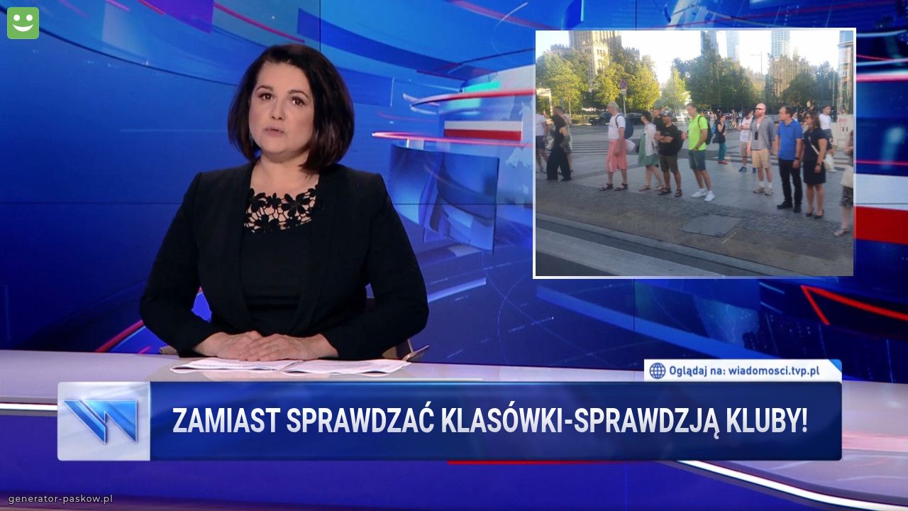 Zamiast sprawdzać klasówki-sprawdzją kluby!