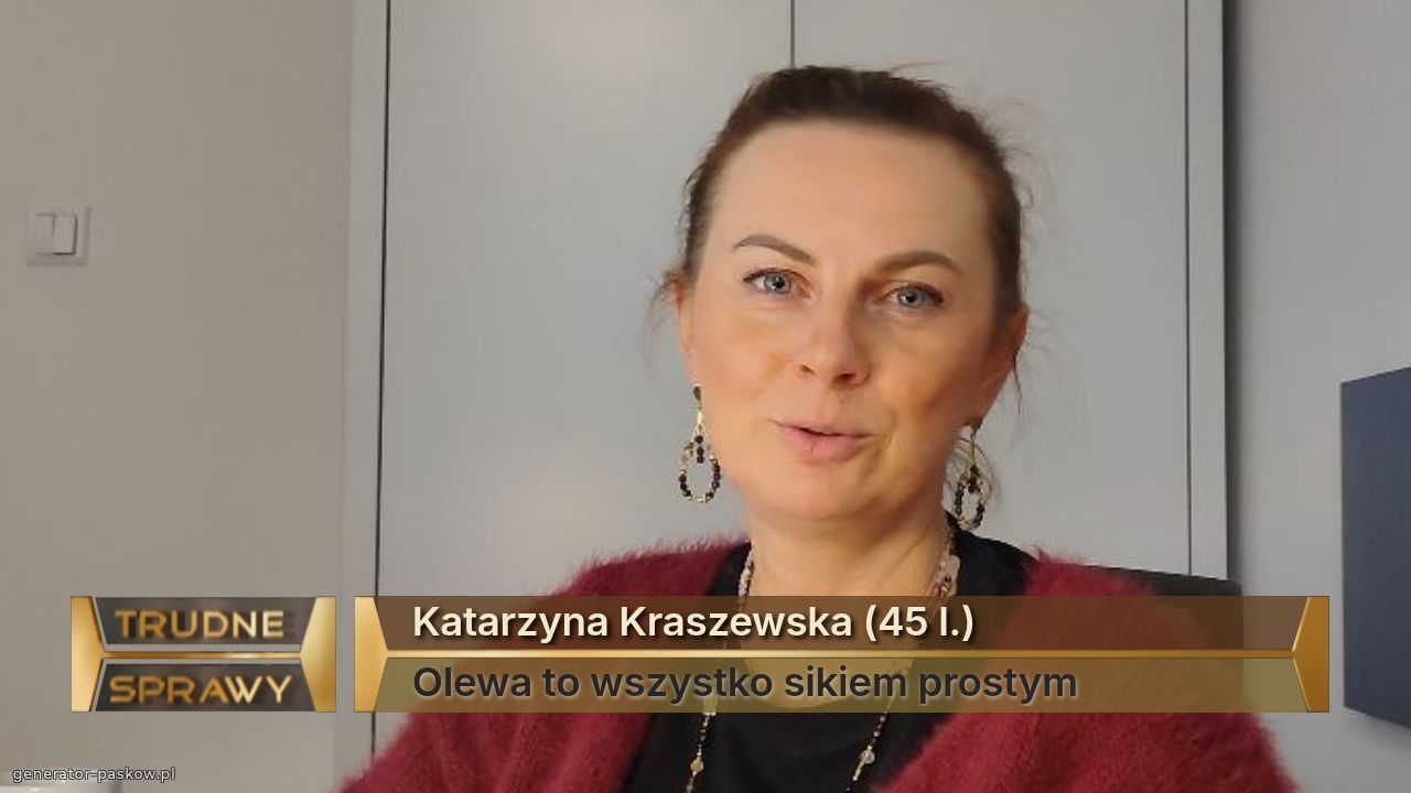 Katarzyna Kraszewska (45 l.)
Olewa to wszystko sikiem prostym