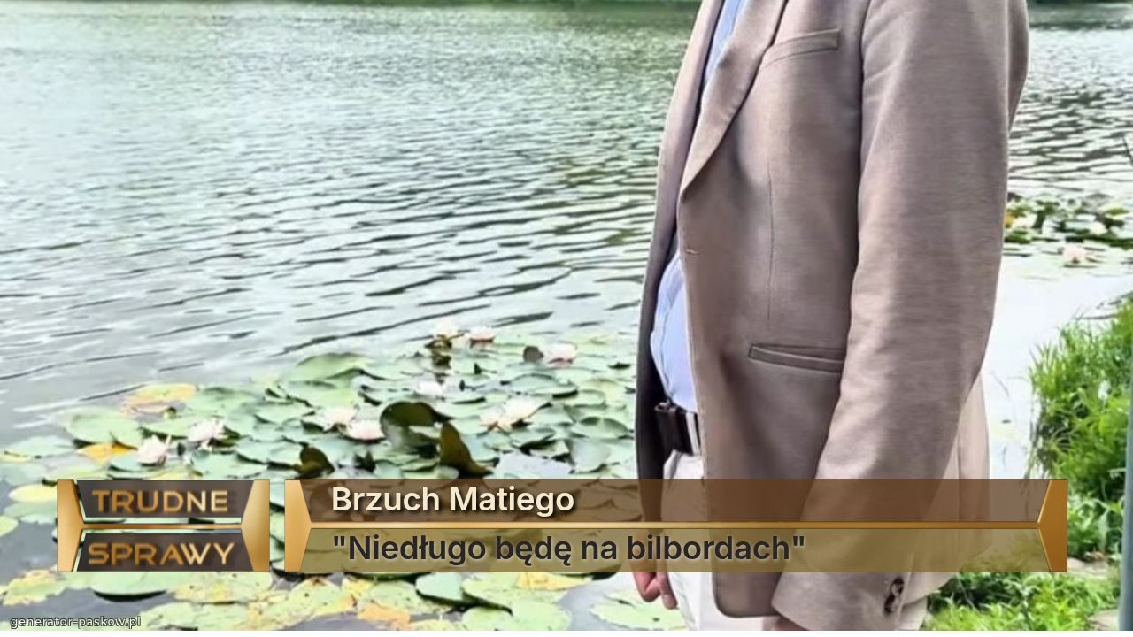 Brzuch Matiego
"Niedługo będę na bilbordach"